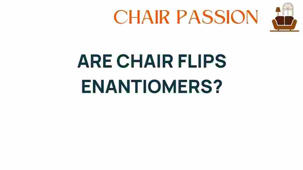 are-chair-flips-enantiomers