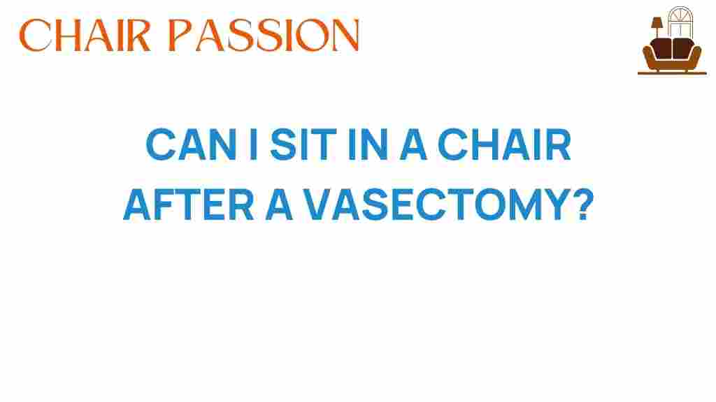 can-i-sit-in-a-chair-after-a-vasectomy