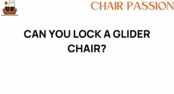Can You Lock a Glider Chair? Exploring Comfort and Stability