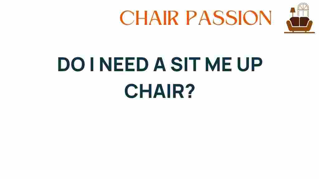 do-i-need-a-sit-me-up-chair