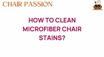 Unveiling the Secrets: How to Clean Microfiber Chair Stains Like a Pro