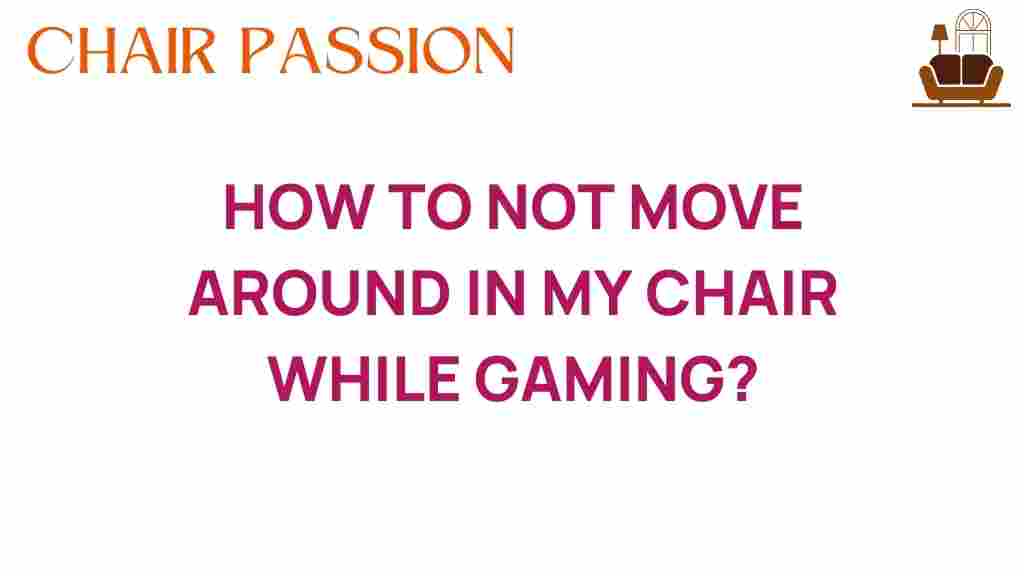 how-to-not-move-around-in-your-chair-while-gaming