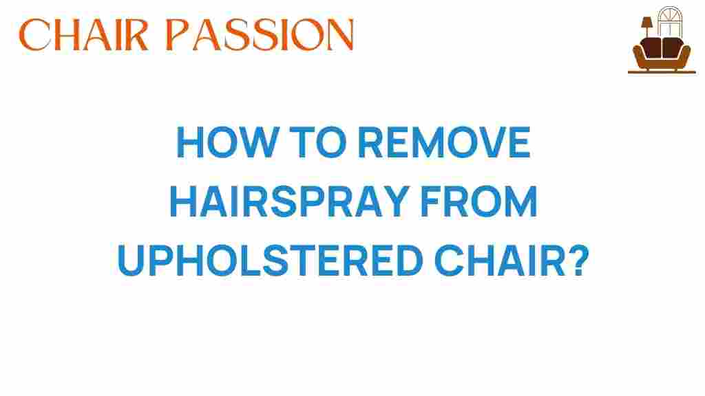 how-to-remove-hairspray-from-upholstered-chairs