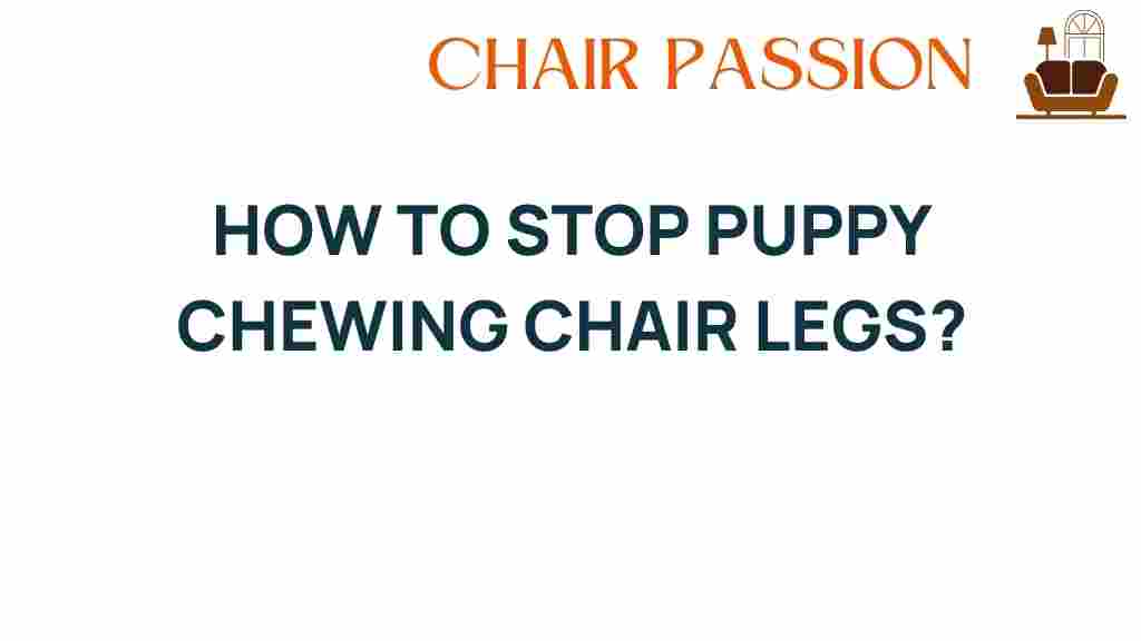 how-to-stop-puppy-chewing-chair-legs