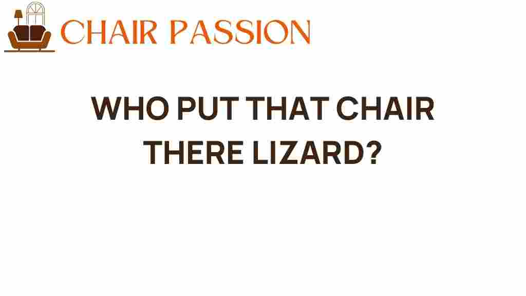 who-placed-that-chair-lizard