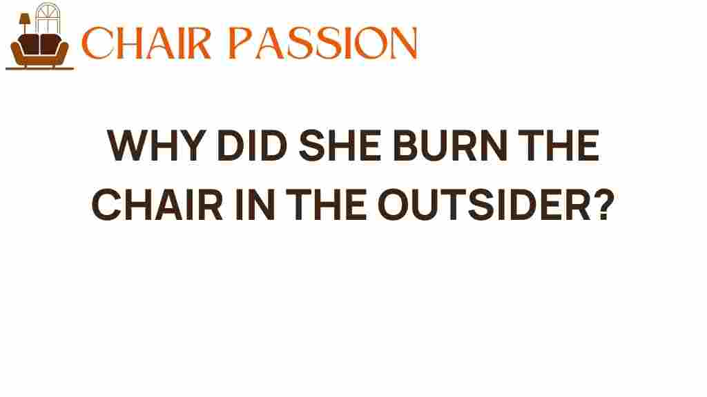 why-did-she-burn-the-chair-in-the-outsider