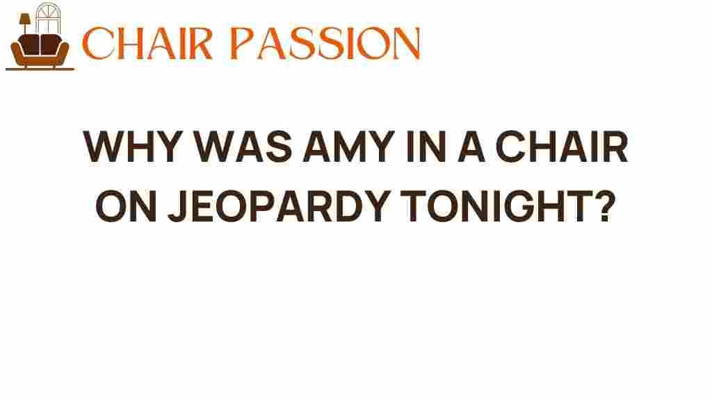 why-was-amy-in-a-chair-on-jeopardy-tonight