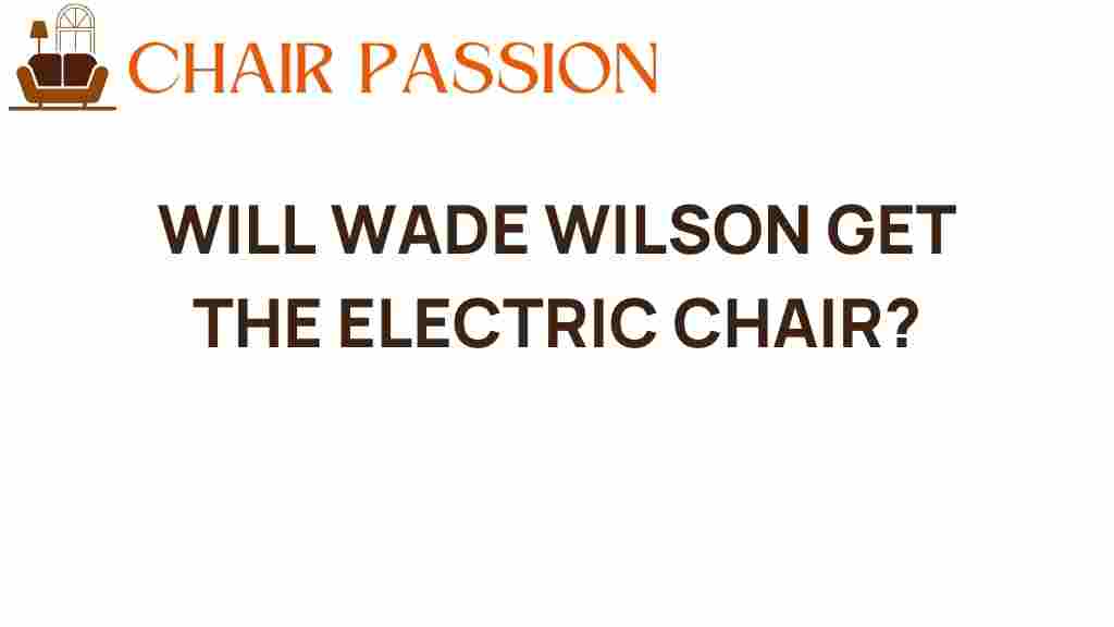 will-wade-wilson-get-electric-chair